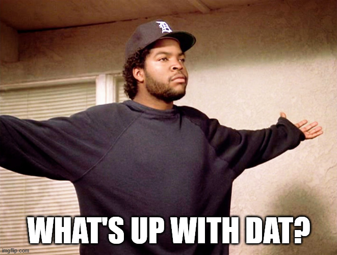 ice cube | WHAT'S UP WITH DAT? | image tagged in ice cube | made w/ Imgflip meme maker
