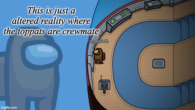 just a thought | This is just a altered reality where the toppats are crewmate | image tagged in inner thoughts among us,among us,henry stickmin | made w/ Imgflip meme maker