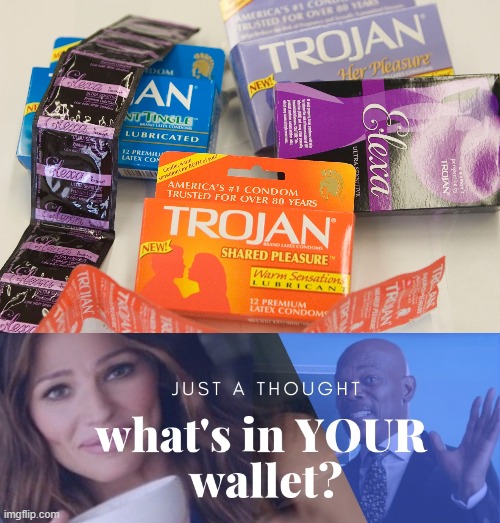 What's In Your Wallet? | image tagged in trojan condoms meme,what's in your wallet memes,funny memes | made w/ Imgflip meme maker