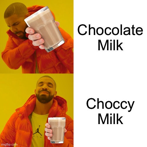 Choccy Milk | Chocolate Milk; Choccy Milk | image tagged in memes,drake hotline bling | made w/ Imgflip meme maker