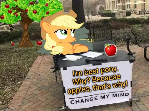 Best pony! | I'm best pony. Why? Because apples, that's why! | image tagged in change applejack's mind,applejack,change my mind,apples | made w/ Imgflip meme maker