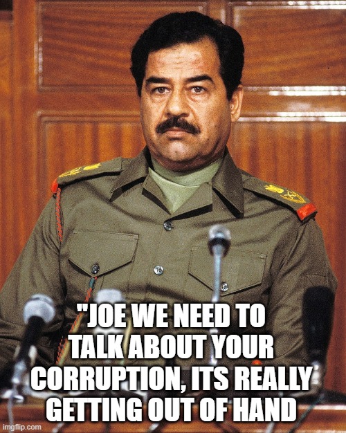 "JOE WE NEED TO TALK ABOUT YOUR CORRUPTION, ITS REALLY GETTING OUT OF HAND | made w/ Imgflip meme maker