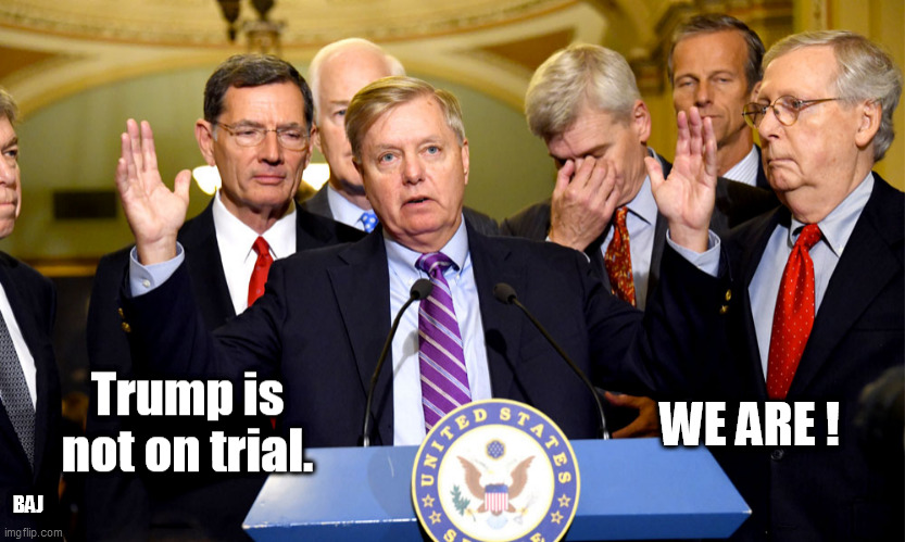 Trump is not on trial | BAJ | image tagged in senators,republicans | made w/ Imgflip meme maker
