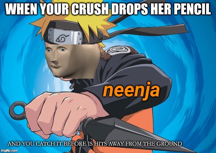 true fact | WHEN YOUR CRUSH DROPS HER PENCIL; AND YOU CATCH IT BEFORE IS HITS AWAY FROM THE GROUND | image tagged in naruto stonks | made w/ Imgflip meme maker