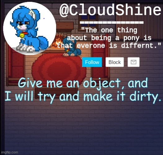 Clouds pony town temp | Give me an object, and I will try and make it dirty. | image tagged in clouds pony town temp | made w/ Imgflip meme maker