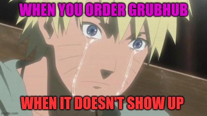 Finishing anime | WHEN YOU ORDER GRUBHUB; WHEN IT DOESN'T SHOW UP | image tagged in finishing anime | made w/ Imgflip meme maker