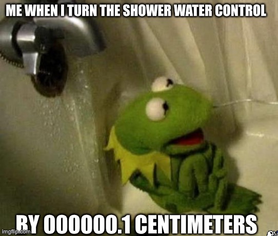 Find sans V.2 | ME WHEN I TURN THE SHOWER WATER CONTROL; BY 000000.1 CENTIMETERS | image tagged in kermit on shower,shower,fun,lol so funny,kermit the frog | made w/ Imgflip meme maker