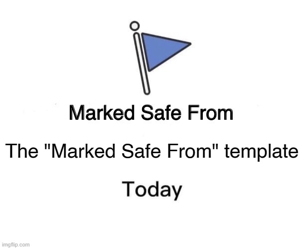 *Cue in Earthbound Sanctuary Guardians* | The "Marked Safe From" template | image tagged in memes,marked safe from | made w/ Imgflip meme maker