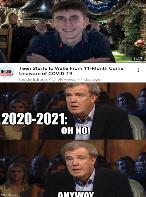 He's kinda lucky | 2020-2021: | image tagged in memes,lucky,2020,2021,oh no anyway,coronavirus | made w/ Imgflip meme maker