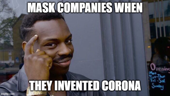 Roll Safe Think About It Meme | MASK COMPANIES WHEN; THEY INVENTED CORONA | image tagged in memes,roll safe think about it | made w/ Imgflip meme maker