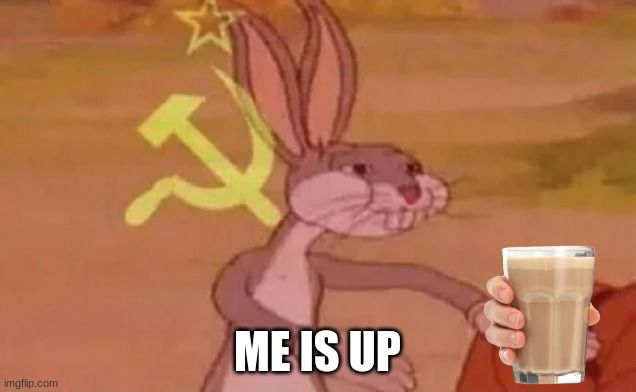 Bugs bunny communist | ME IS UP | image tagged in bugs bunny communist | made w/ Imgflip meme maker