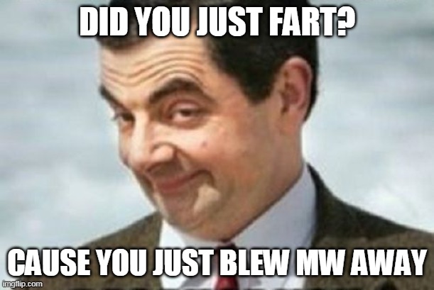 DID YOU JUST FART? CAUSE YOU JUST BLEW MW AWAY | image tagged in mr bean | made w/ Imgflip meme maker