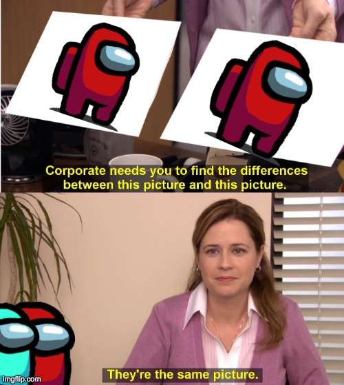 They're The Same Picture | image tagged in memes,they're the same picture | made w/ Imgflip meme maker