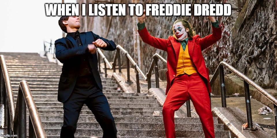 YES | WHEN I LISTEN TO FREDDIE DREDD | image tagged in peter joker dancing | made w/ Imgflip meme maker