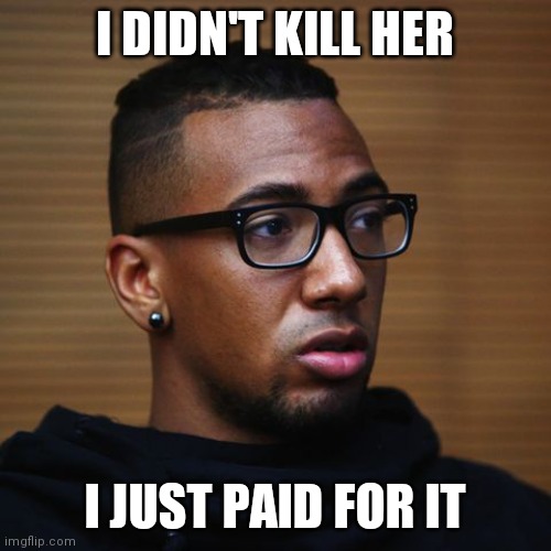 Innocent Boateng | I DIDN'T KILL HER; I JUST PAID FOR IT | image tagged in memes,football,soccer,murder,instagram,innocent | made w/ Imgflip meme maker
