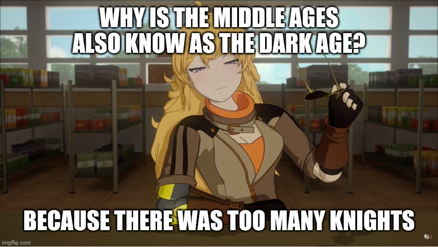 Yang's Puns | WHY IS THE MIDDLE AGES ALSO KNOW AS THE DARK AGE? BECAUSE THERE WAS TOO MANY KNIGHTS | image tagged in yang's puns,fun,funny,bad pun,puns | made w/ Imgflip meme maker
