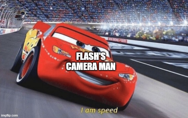 I am speed | FLASH'S CAMERA MAN | image tagged in i am speed | made w/ Imgflip meme maker
