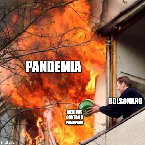 Bolsonaro | PANDEMIA; BOLSONARO; MEDIDAS CONTRA A PANDEMIA | image tagged in fire idiot bucket water | made w/ Imgflip meme maker