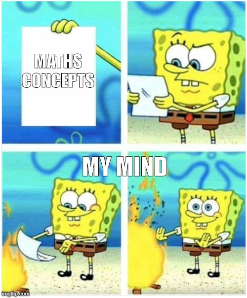 maths concepts | MATHS CONCEPTS; MY MIND | image tagged in spongbox | made w/ Imgflip meme maker