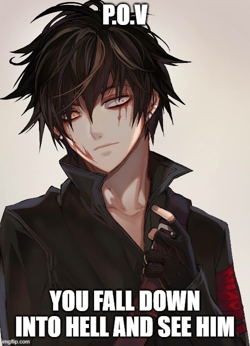 Lukas |  P.O.V; YOU FALL DOWN INTO HELL AND SEE HIM | image tagged in kagioshi | made w/ Imgflip meme maker