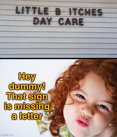 Or is It? | Hey dummy!
That sign is missing a letter | image tagged in funny memes,funny signs | made w/ Imgflip meme maker