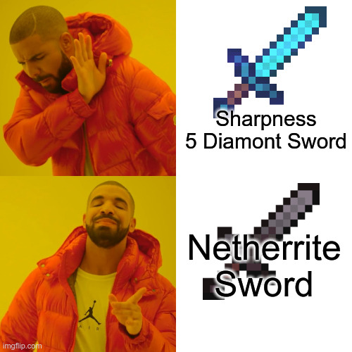 Minecraft sword | Sharpness 5 Diamont Sword; Netherrite Sword | image tagged in memes,drake hotline bling | made w/ Imgflip meme maker