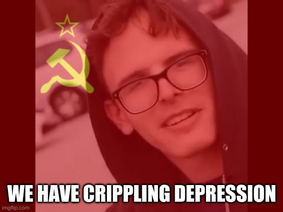 We have crippling depression Blank Meme Template