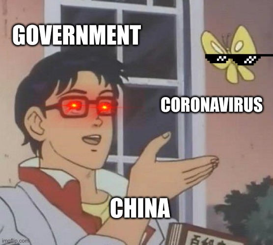 Is This A Pigeon | GOVERNMENT; CORONAVIRUS; CHINA | image tagged in memes,is this a pigeon | made w/ Imgflip meme maker