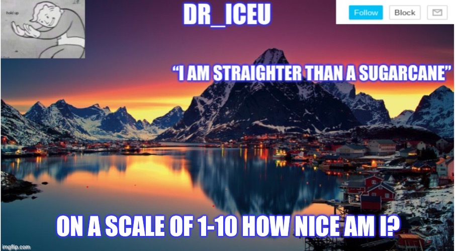 Scale of 1-10 | ON A SCALE OF 1-10 HOW NICE AM I? | image tagged in dr_iceu/dr_icu announcement template | made w/ Imgflip meme maker