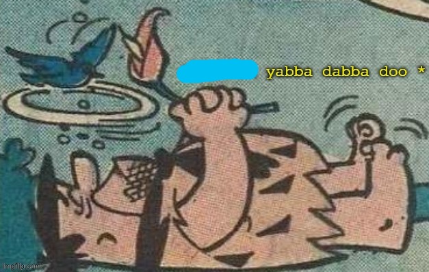 dies in yabba dabba doo | image tagged in dies in yabba dabba doo | made w/ Imgflip meme maker