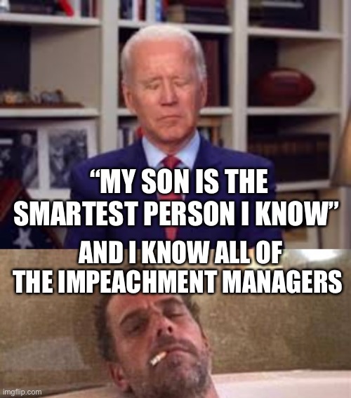 Smart Biden, meritocracy is irrelevant | AND I KNOW ALL OF THE IMPEACHMENT MANAGERS | image tagged in biden smart,biden,voter fraud | made w/ Imgflip meme maker