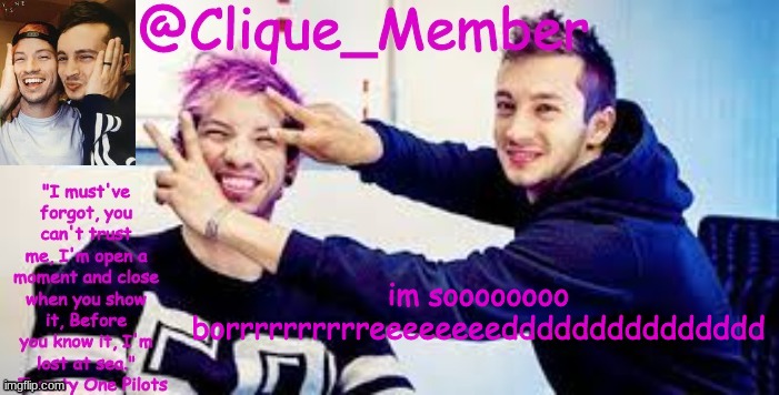 TOP Announcement temp | im soooooooo borrrrrrrrrreeeeeeeeddddddddddddddd | image tagged in top announcement temp | made w/ Imgflip meme maker
