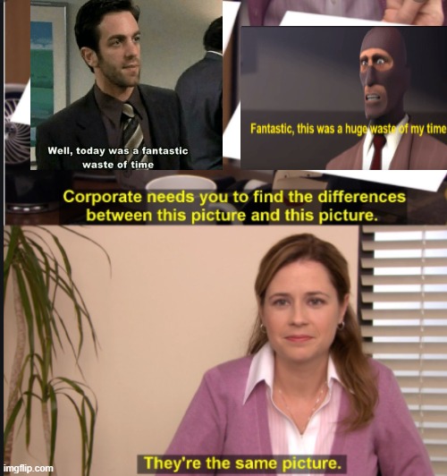 Needed to post something and then I realized how these two matched lol. (not even funny wtf?) | image tagged in they're the same picture | made w/ Imgflip meme maker
