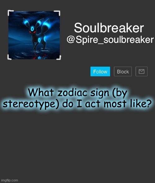 Spire | What zodiac sign (by stereotype) do I act most like? | image tagged in spire | made w/ Imgflip meme maker