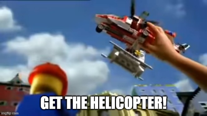 LEGO city | GET THE HELICOPTER! | image tagged in lego city | made w/ Imgflip meme maker