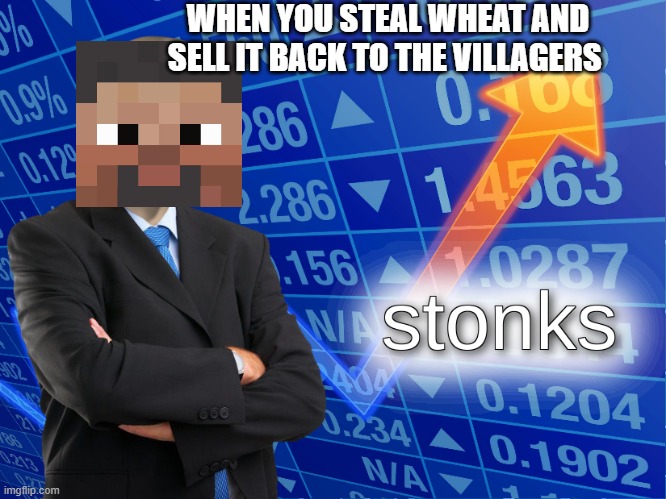 scammedd | WHEN YOU STEAL WHEAT AND SELL IT BACK TO THE VILLAGERS | image tagged in stonks,minecraft,minecraft steve,minecraft villagers | made w/ Imgflip meme maker