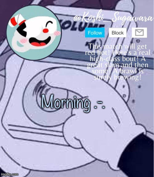 Y e y y | Morning .-. | image tagged in cuphead template | made w/ Imgflip meme maker