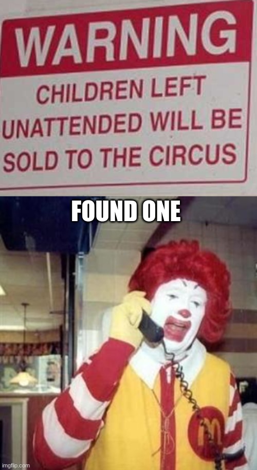 The kids better be scared | FOUND ONE | image tagged in ronald mcdonald temp | made w/ Imgflip meme maker