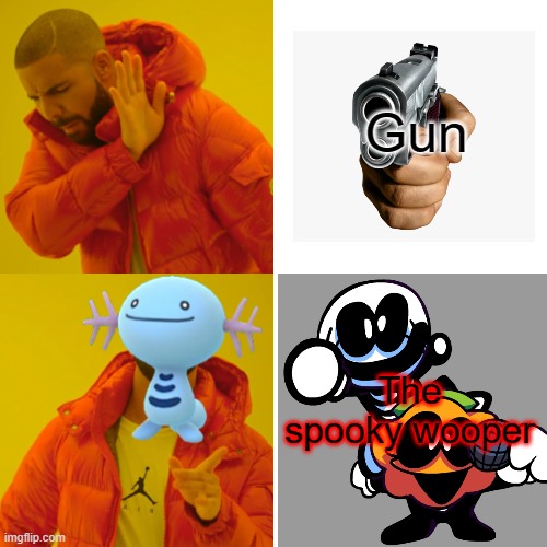 Drake Hotline Bling Meme | Gun; The spooky wooper | image tagged in memes,drake hotline bling | made w/ Imgflip meme maker
