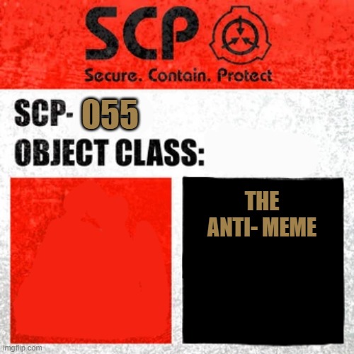 SCP Label Template: Keter | THE ANTI- MEME 055 | image tagged in scp label template keter | made w/ Imgflip meme maker