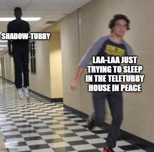 floating boy chasing running boy | SHADOW-TUBBY; LAA-LAA JUST TRYING TO SLEEP IN THE TELETUBBY HOUSE IN PEACE | image tagged in floating boy chasing running boy | made w/ Imgflip meme maker