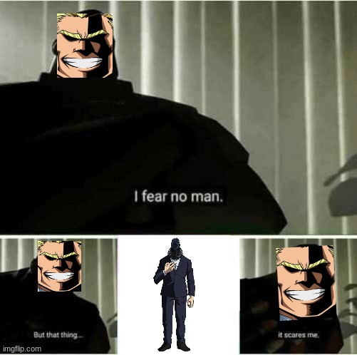 I fear no man | image tagged in i fear no man,memes,my hero academia | made w/ Imgflip meme maker