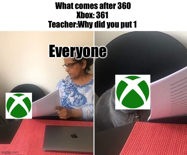 Xbox | What comes after 360
Xbox: 361 
Teacher:Why did you put 1; Everyone | image tagged in funny memes | made w/ Imgflip meme maker