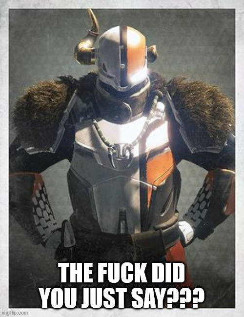 Lord Shaxx | THE FUCK DID YOU JUST SAY??? | image tagged in lord shaxx | made w/ Imgflip meme maker