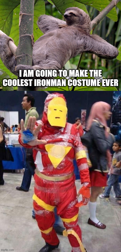 I AM GOING TO MAKE THE COOLEST IRONMAN COSTUME EVER | image tagged in lazy sloth,super hero | made w/ Imgflip meme maker