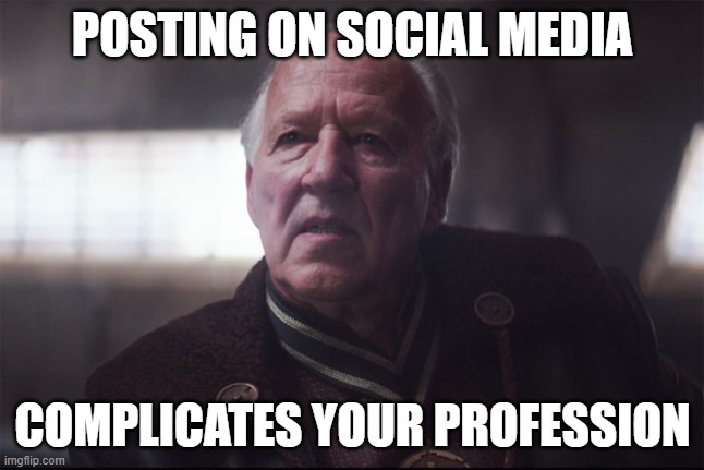 Mandalorian Client | POSTING ON SOCIAL MEDIA; COMPLICATES YOUR PROFESSION | image tagged in mandalorian client | made w/ Imgflip meme maker