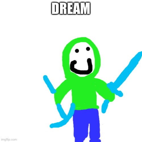 Drawing YouTubers Day 2: Dream | DREAM | image tagged in memes,blank transparent square | made w/ Imgflip meme maker