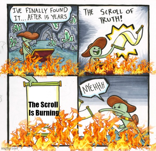 fire | The Scroll 

Is Burning | image tagged in memes,the scroll of truth | made w/ Imgflip meme maker