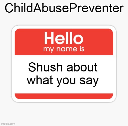 A new user came under this name | ChildAbusePreventer; Shush about what you say | image tagged in grandma,name | made w/ Imgflip meme maker