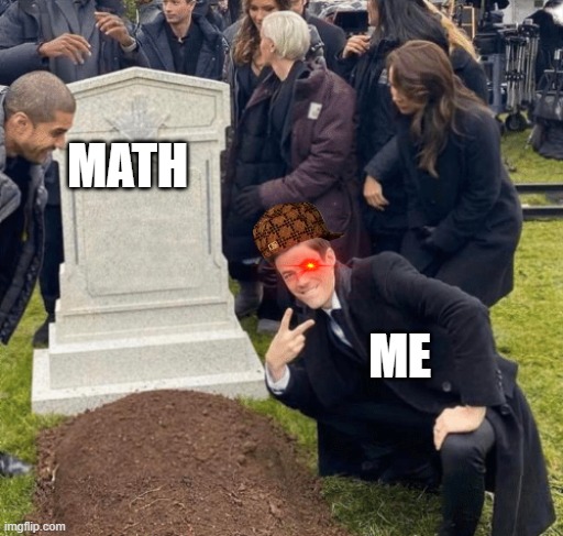 Grant Gustin over grave | MATH; ME | image tagged in grant gustin over grave | made w/ Imgflip meme maker